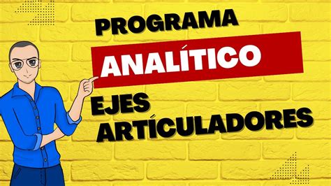 Explicaci N F Cil Sobre Programa Anal Tico Y Ejes Articuladores Youtube