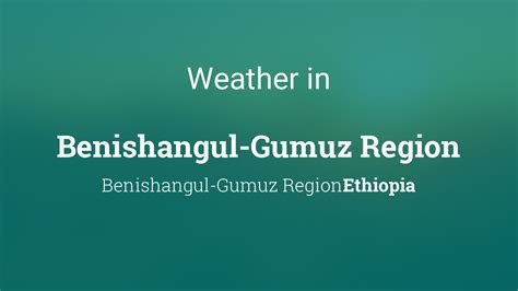 Weather for Benishangul-Gumuz Region, Ethiopia