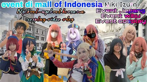 Event Di Mall Of Indonesia Dijamin Seru Seru Banget Niki Izumi Fyp