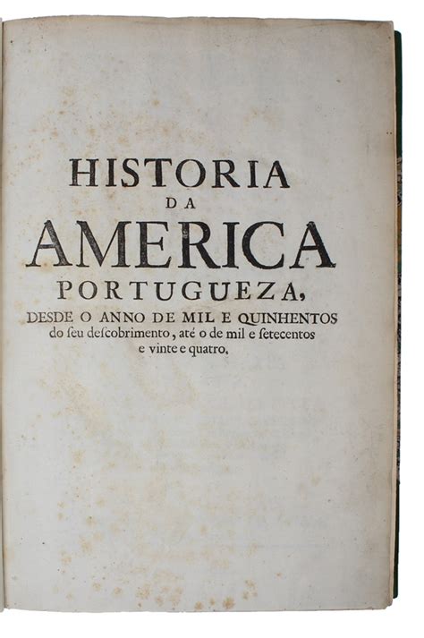 Historia Da America Portugueza Desde O Anno De Mil E Quinhentos Do Seu