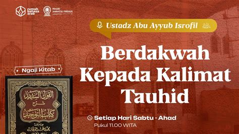 Berdakwah Kepada Kalimat Tauhid Syarah Kitab Tauhid Ustadz Abu