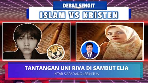 DEBAT SENGIT ISLAM VS KRISTEN ELIA Sambut Tantangan UNI RIVA YouTube