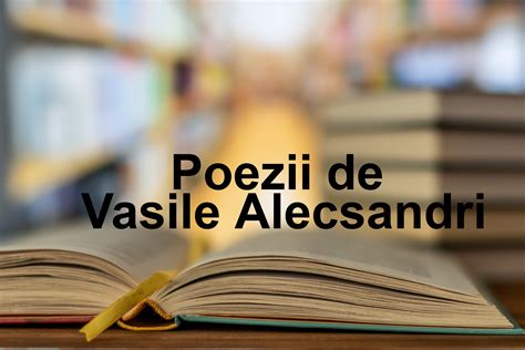 Poezii De Vasile Alecsandri Cele Mai Frumoase Versuri Scrise De