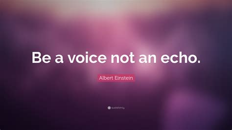 Albert Einstein Quote Be A Voice Not An Echo