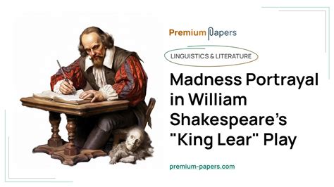 Madness Portrayal In William Shakespeares King Lear Play Essay