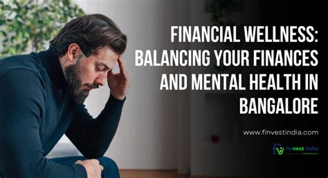 Financial Wellness Balancing Your Finances And Mental Health In Bangalore Finvest India