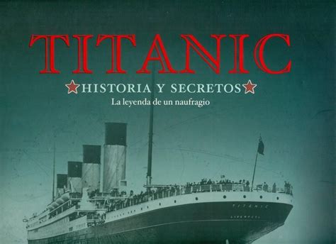 Titanic Historia Y Secretos La Leyenda De Un Naufragio By Various