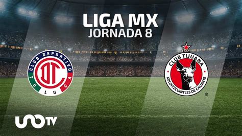 Toluca Vs Tijuana En Vivo Cu Ndo Y D Nde Ver El Partido De La Jornada