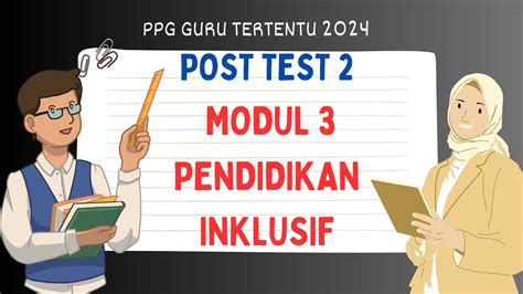 Post Test PPABK 2 Modul 3 Pendidikan Inklusif Post Test 2 Modul 3