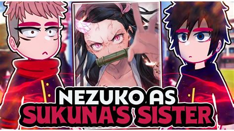 Jujutsu Kaisen Reacting To Nezuko Kamado As Ryomen Sukuna S Sister