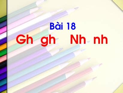 Bài giảng Tiếng Việt Lớp 1 Sách Kết nối tri thức với cuộc sống Bài 18