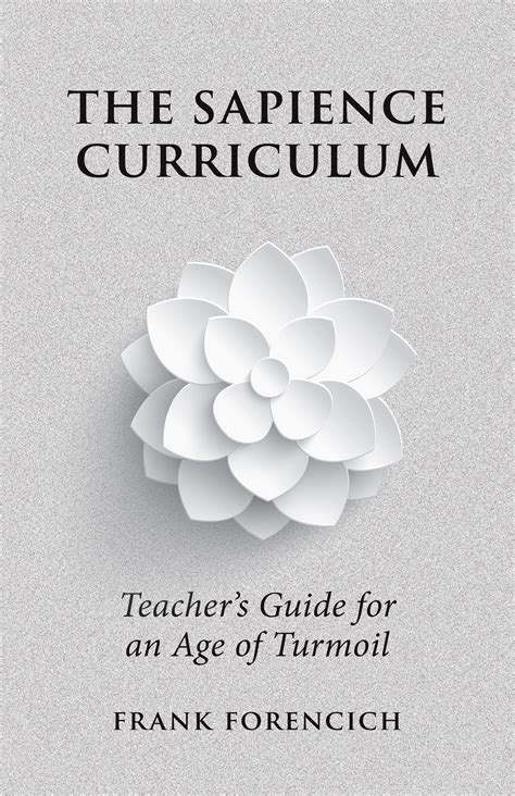 The Sapience Curriculum: Teacher’s Guide for an Age of Turmoil by Frank ...