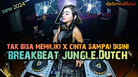 BREAKBEAT JUNGLE DUTCH TERBARU TAK BISA MEMILIKI X CINTA SAMPAI DI SINI