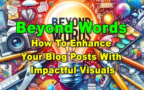 Beyond Words How To Enhance Your Blog Posts With Impactful Visuals