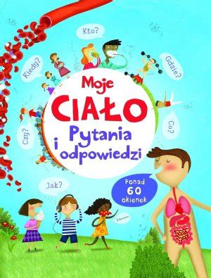 Moje ciało Pytania i odpowiedzi Ponad 60 okienek ambelucja pl