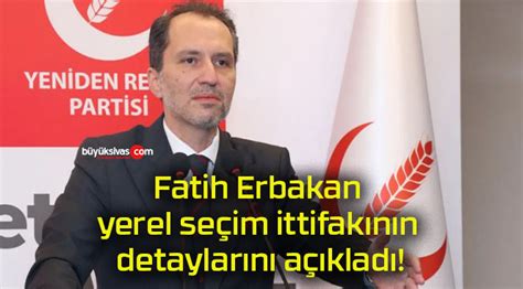 Fatih Erbakan Yerel Se Im Ittifak N N Detaylar N A Klad B Y K Sivas