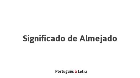 O Que Significa Almejado - Significado de Almejado | Português à Letra