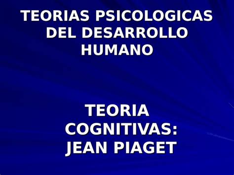 Ppt Teorias Psicologicas Del Desarrollo Humano Teoria Cognitivas Jean Piaget Dokumen Tips