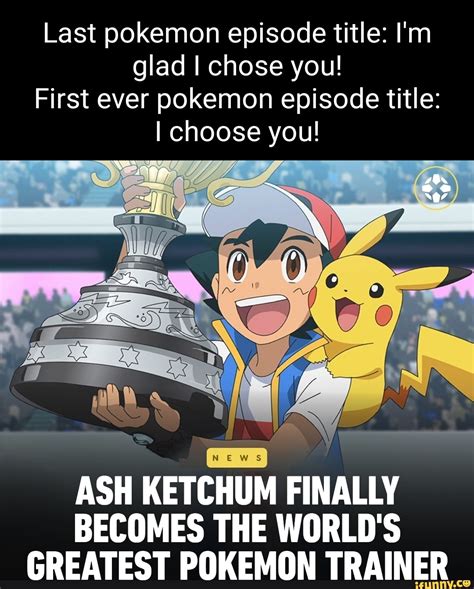 Last Pokemon Episode Title Im Glad I Chose You First Ever Pokemon