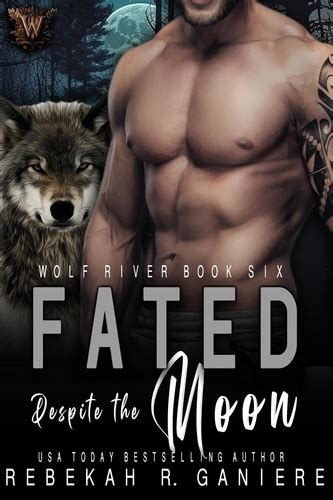 Fated Despite The Moon Wolf River Rebekah R Ganiere Ebooks