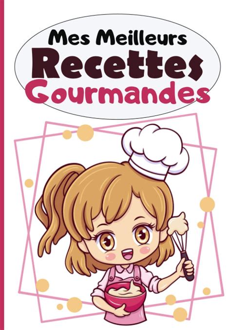 Buy Mes Meilleurs Recettes Gourmandes Un Cahier Pour Enfant De