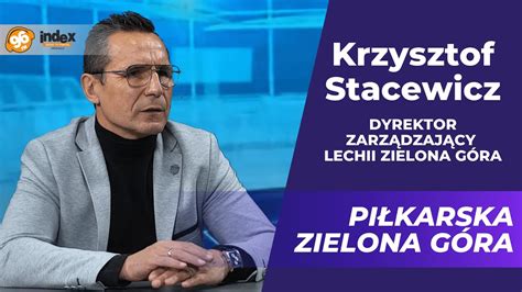 PIŁKARSKA ZIELONA GÓRA Krzysztof Stacewicz dyrektor zarządzający