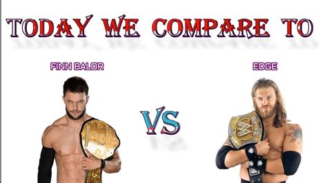 Finn Balor Vs Edge Comparison Video Finn Balor Vs Edge Finn Balor