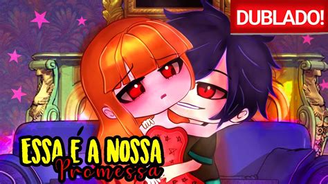 A Nossa Promessa O Filme Dublado Mini Filme Gacha Club Youtube