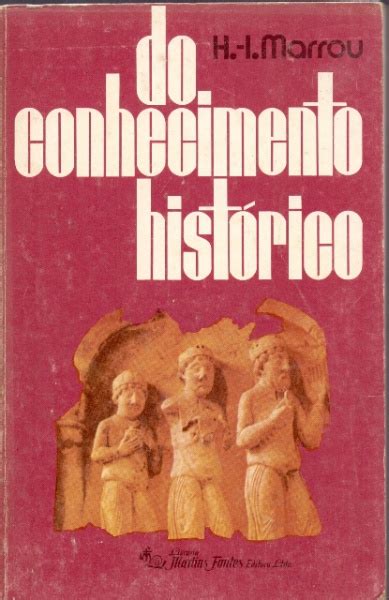 Do Conhecimento Histórico De H I Marrou 4ª Edição