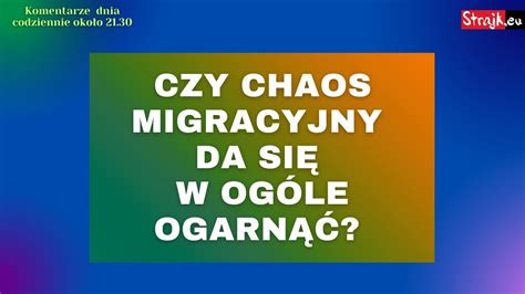 Rozmowy Strajku Goście Czy chaos migracyjny da się w ogóle ogarnąć