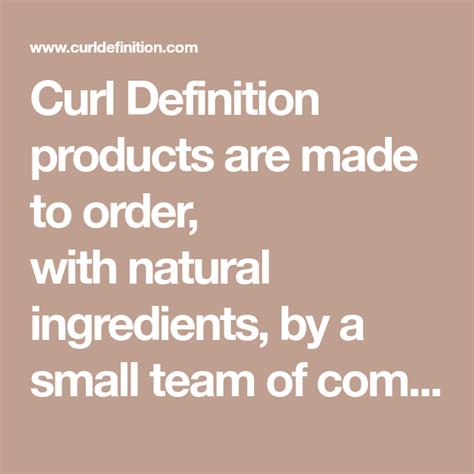 Curl Definition products are made to order, with natural ingredients ...