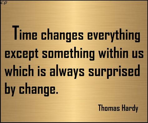 Time Changes Everything Except Something Within Us Which Is Always