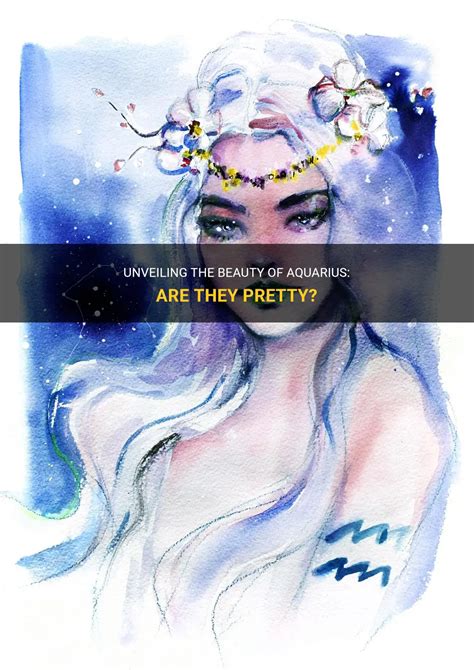 Unveiling The Beauty Of Aquarius Are They Pretty ShunSpirit