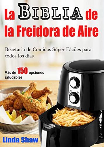 La Biblia De La Freidora De Aire Recetario De Comidas S Per F Ciles