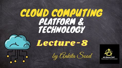 Cloud Computing Platform And Technology Cloud Computing Lec 8 Ankita Sood Youtube