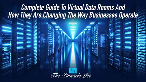 Complete Guide To Virtual Data Rooms And How They Are Changing The Way