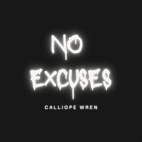 Calliope Wren No Excuses Lyrics Genius Lyrics