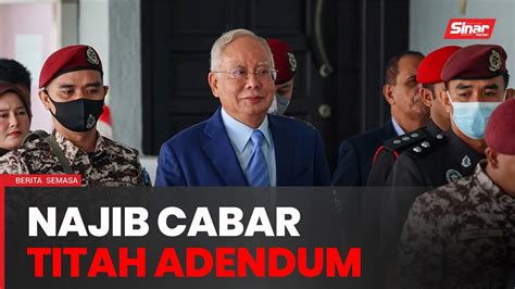 Najib Cabar Titah Adendum Jalani Baki Hukuman Penjara Di Rumah Youtube