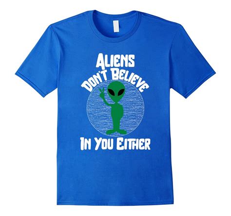 Aliens Dont Believe In You Either Funny Alien T Shirt Pl Polozatee