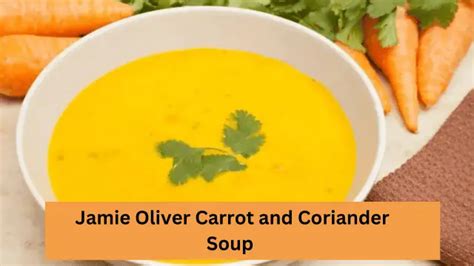 Jamie Oliver Carrot And Coriander Soup Recipe 🥕🌿