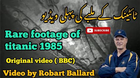 Video Of 1985 Robert Ballard The First Time Humans Saw The Titanic Wreck On The Ocean Floor