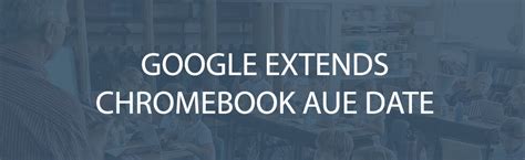 Google Extends Aue Date For Chromebooks Scholarbuys