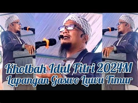 Khotbah Idul Fitri M Lapangan Gaswo Wotu Luwu Timur Youtube