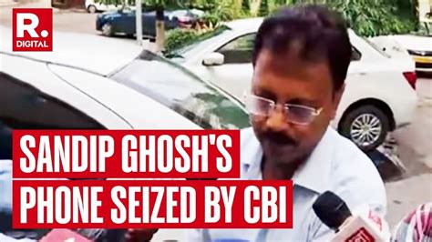 Rg Kar Ex Principal Sandip Ghosh S Phone Seized Cbi To Examine Call