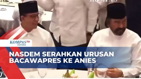 Partai Nasdem Serahkan Urusan Bakal Cawapres Ke Anies Baswedan Youtube