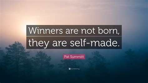 Pat Summitt Quote: “Winners are not born, they are self-made.”