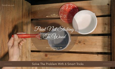 Paint Not Sticking To Wood Smart Tricks To Do It