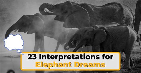 23 Dreams Of Elephant Unlocking Their Hidden Meanings