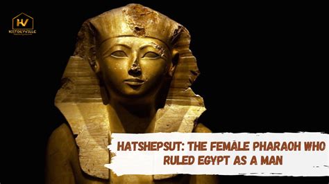 Hatshepsut The Female Pharaoh Who Ruled Egypt As A Man Historyville