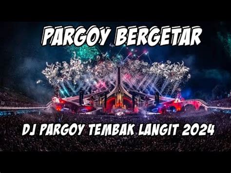 PARGOY BERGETAR DJ PARGOY TEMBAK LANGIT FULLBASS 2024 YouTube